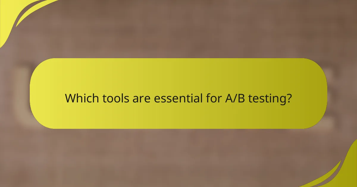 Which tools are essential for A/B testing?