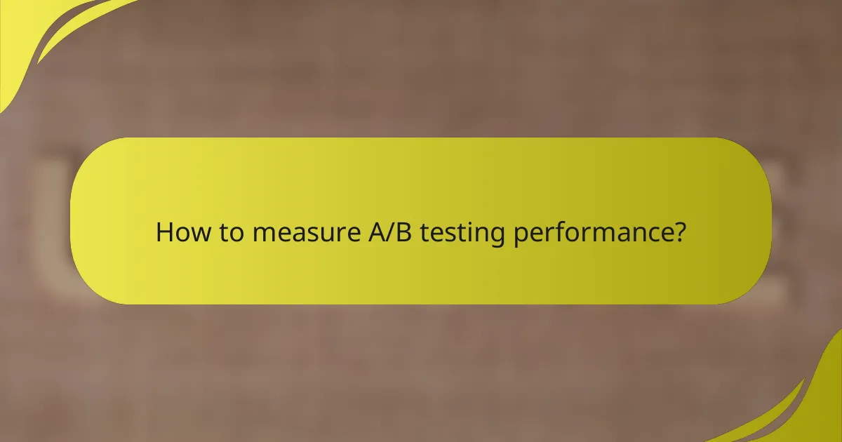 How to measure A/B testing performance?