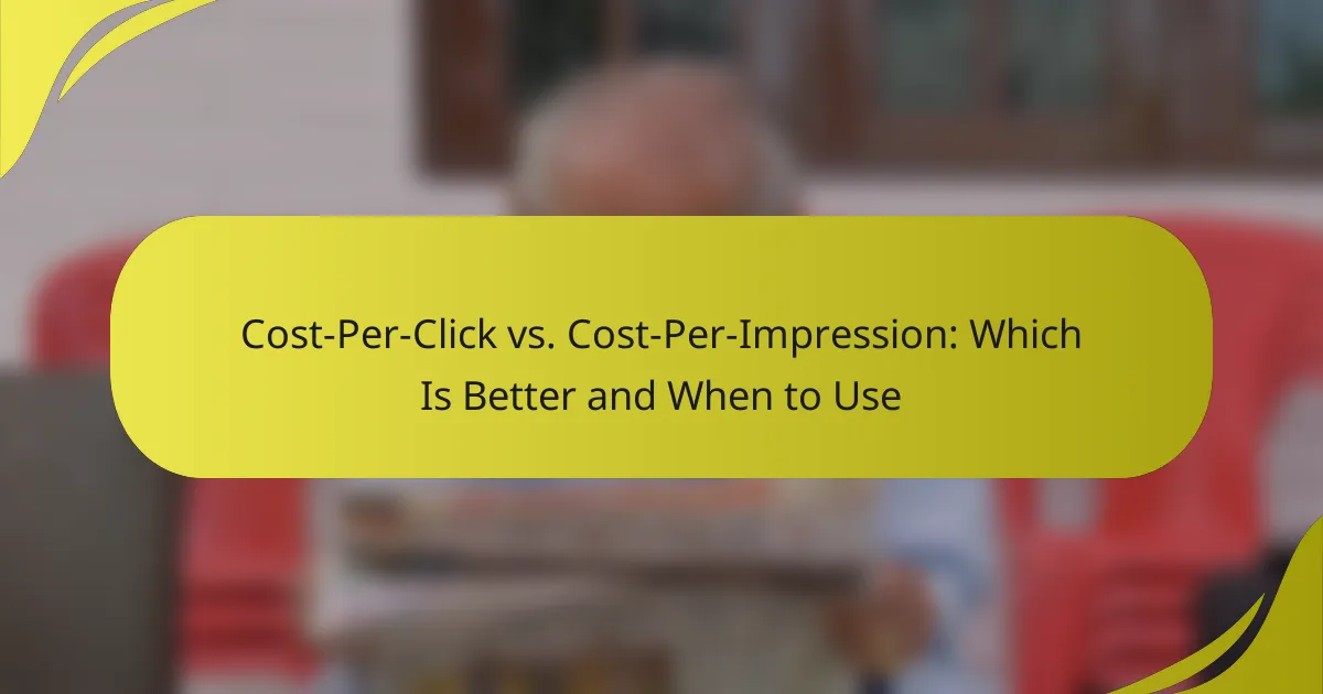 Cost-Per-Click vs. Cost-Per-Impression: Which Is Better and When to Use