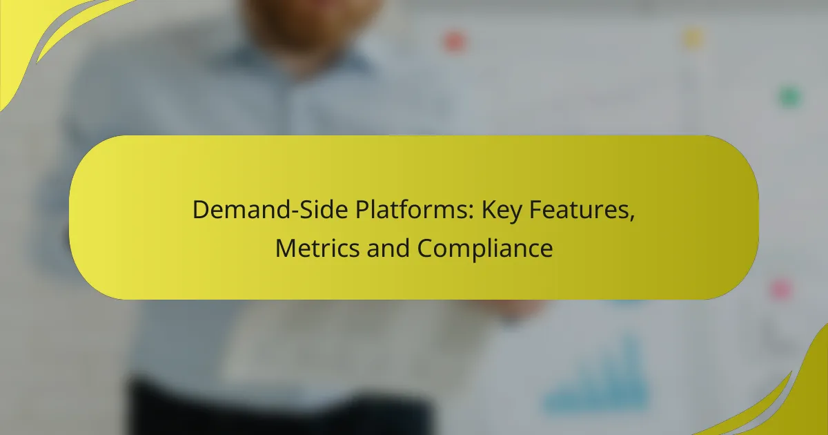 Demand-Side Platforms: Key Features, Metrics and Compliance