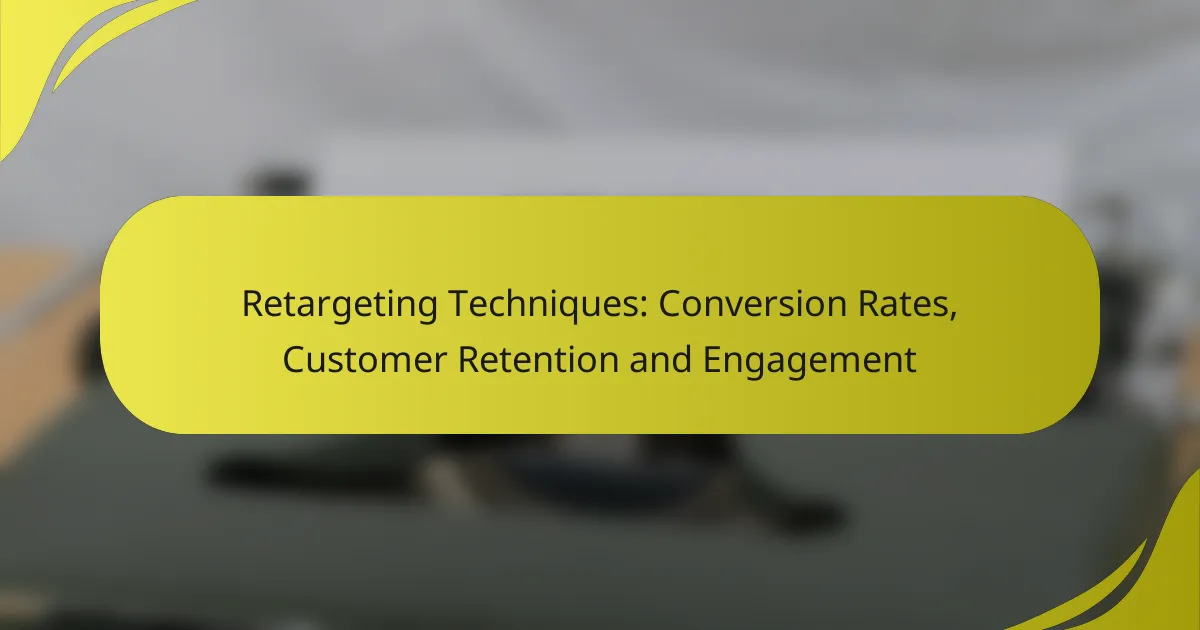 Retargeting Techniques: Conversion Rates, Customer Retention and Engagement