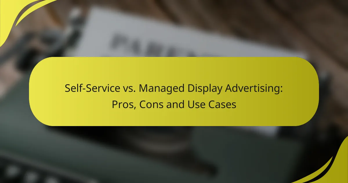 Self-Service vs. Managed Display Advertising: Pros, Cons and Use Cases