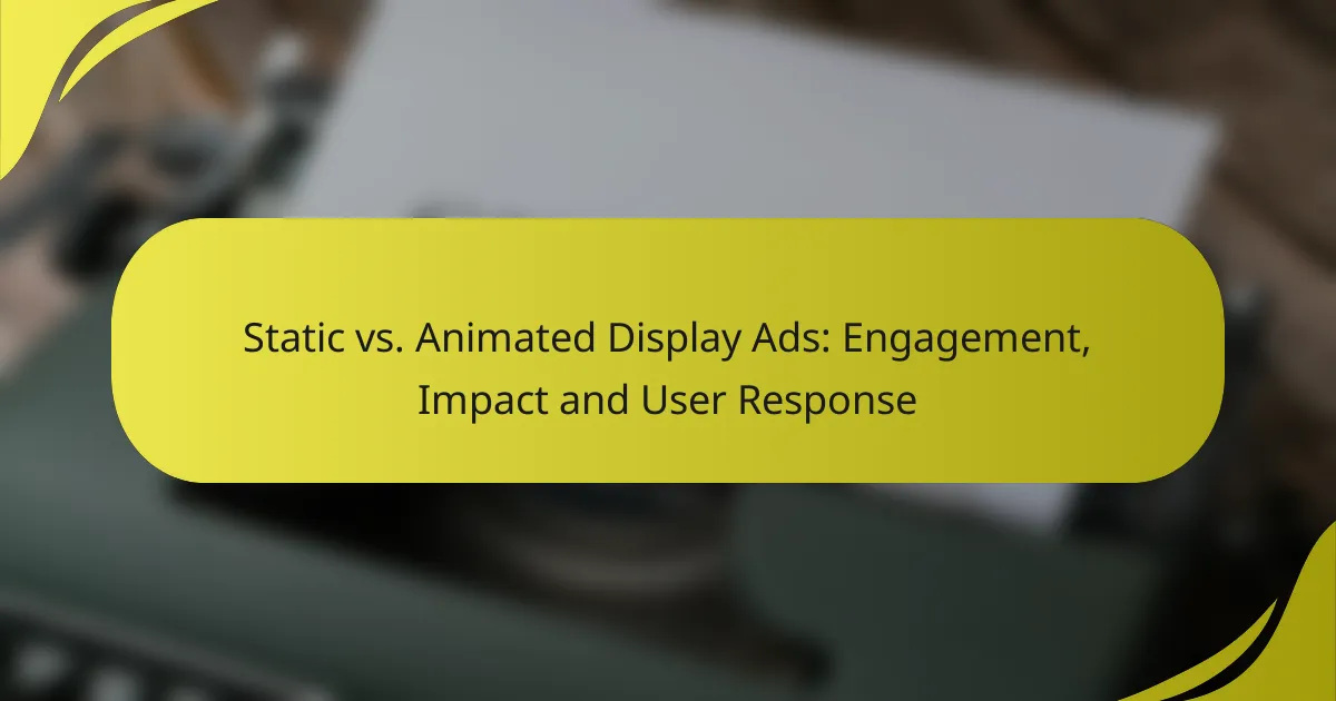 Static vs. Animated Display Ads: Engagement, Impact and User Response