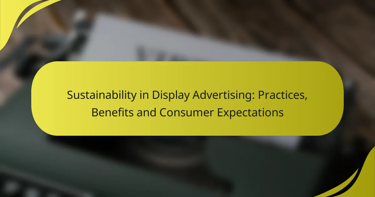 Sustainability in Display Advertising: Practices, Benefits and Consumer Expectations
