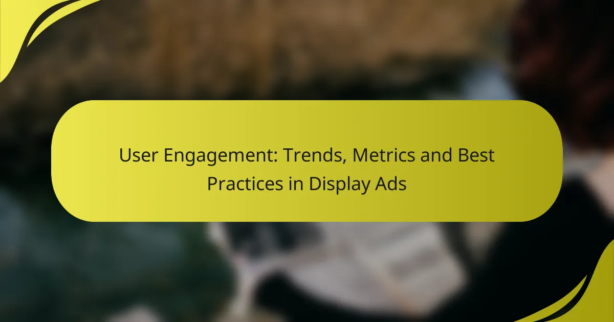 User Engagement: Trends, Metrics and Best Practices in Display Ads