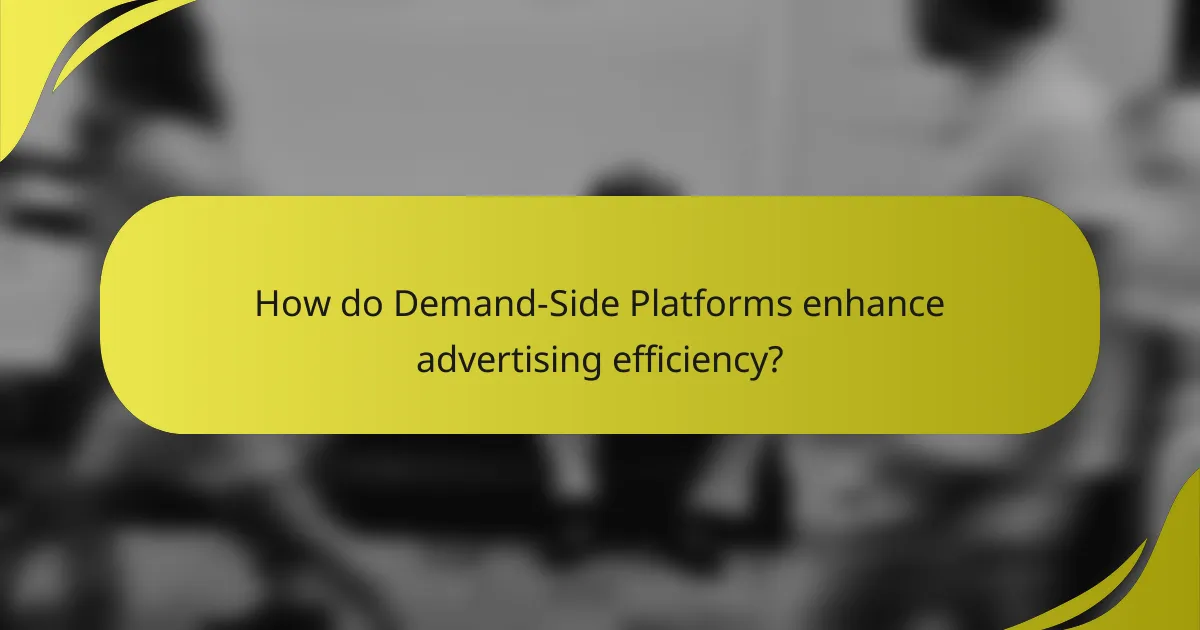How do Demand-Side Platforms enhance advertising efficiency?