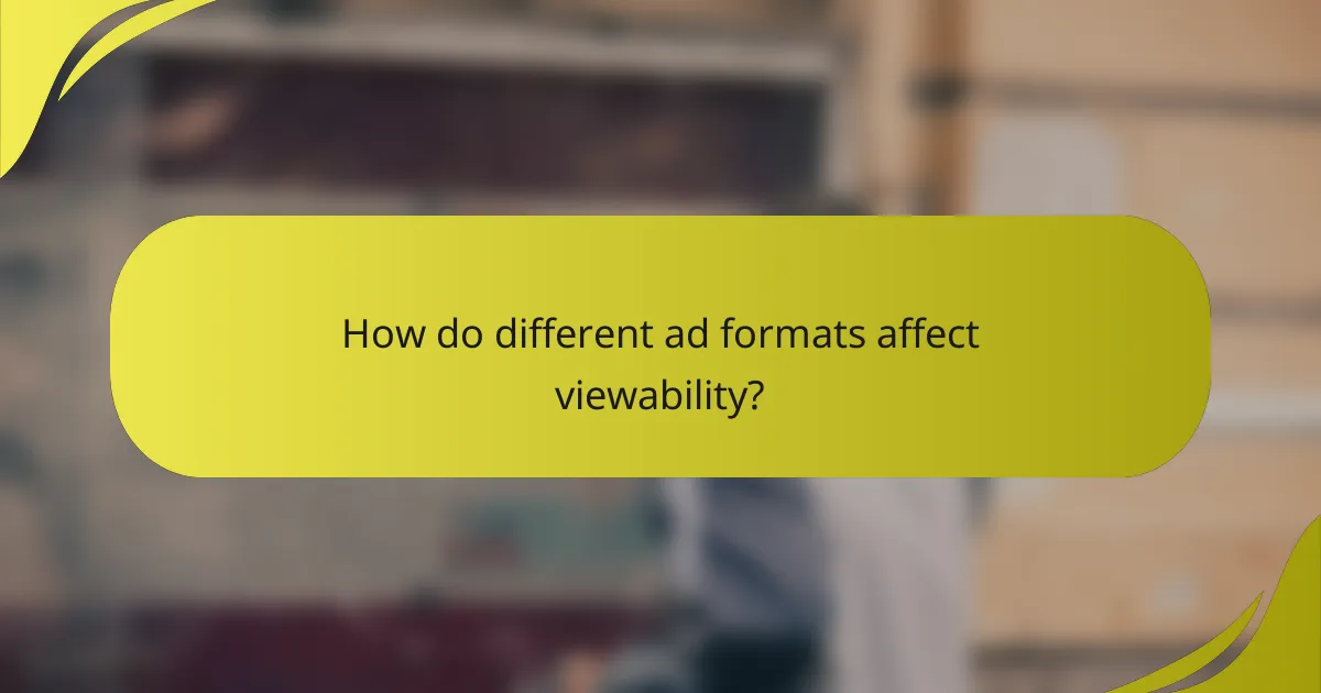 How do different ad formats affect viewability?