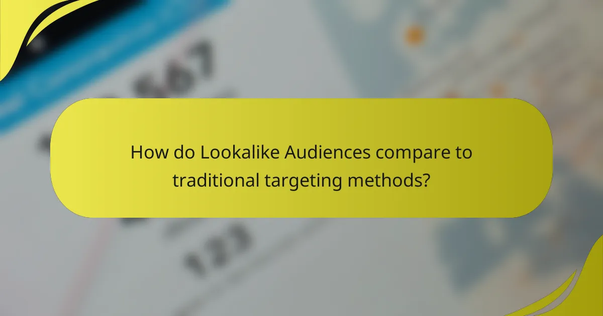 How do Lookalike Audiences compare to traditional targeting methods?