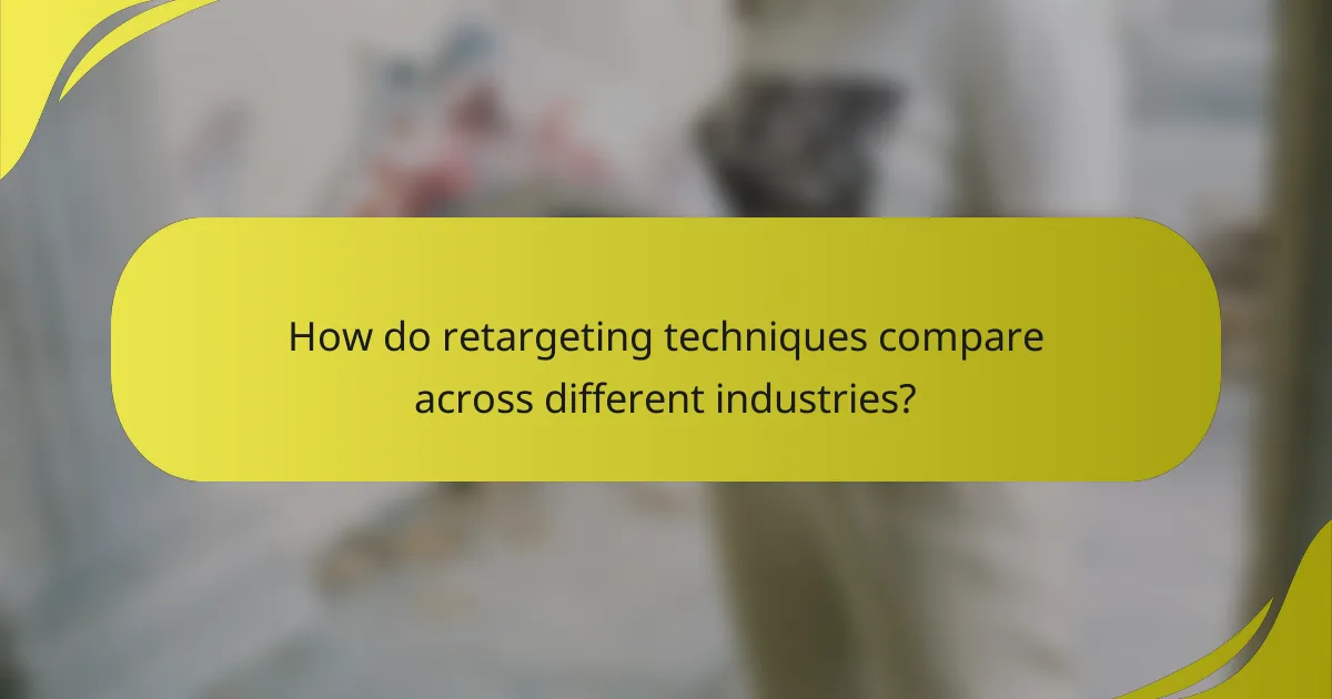 How do retargeting techniques compare across different industries?