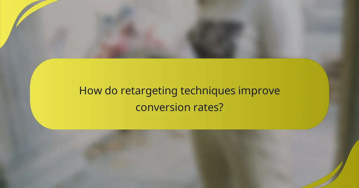 How do retargeting techniques improve conversion rates?