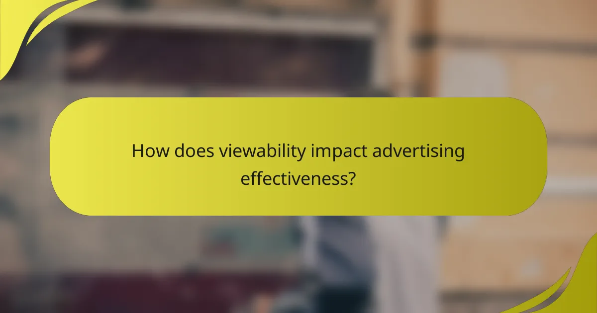 How does viewability impact advertising effectiveness?