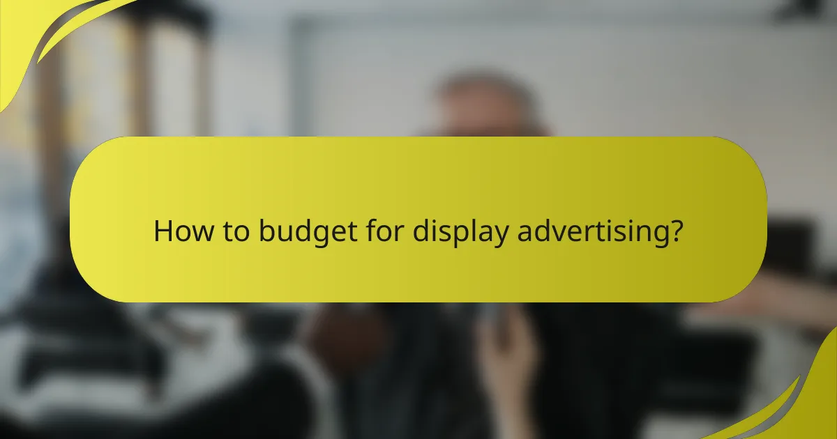 How to budget for display advertising?