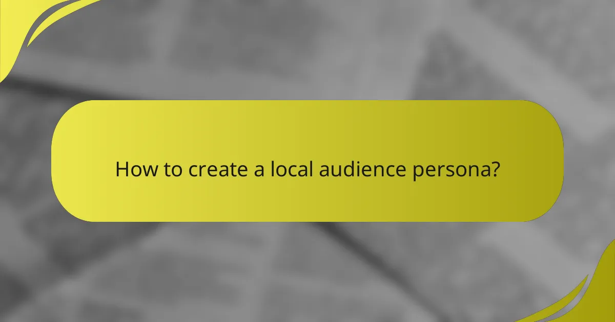 How to create a local audience persona?