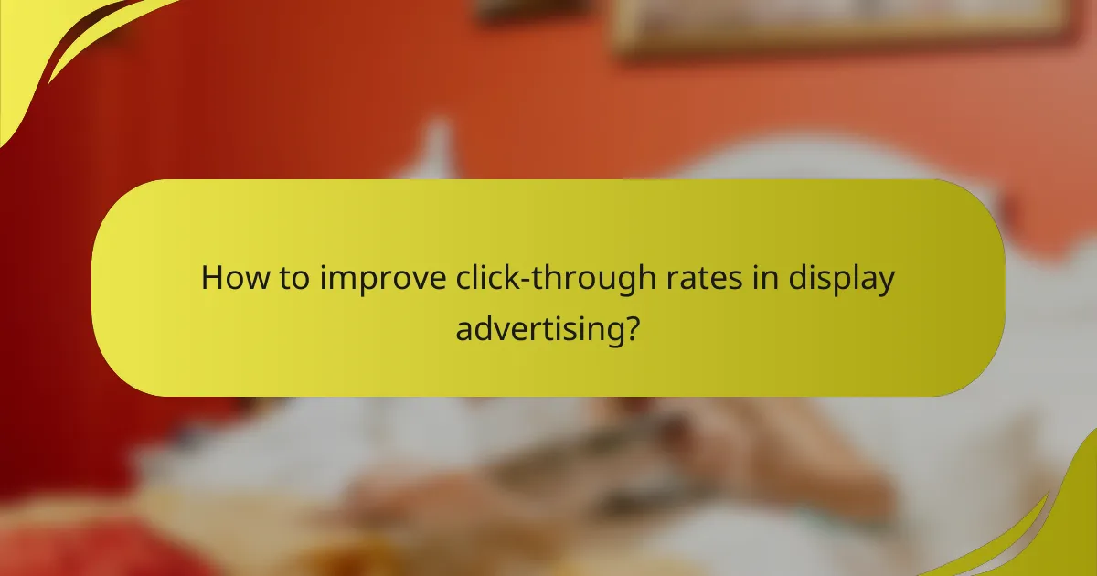 How to improve click-through rates in display advertising?