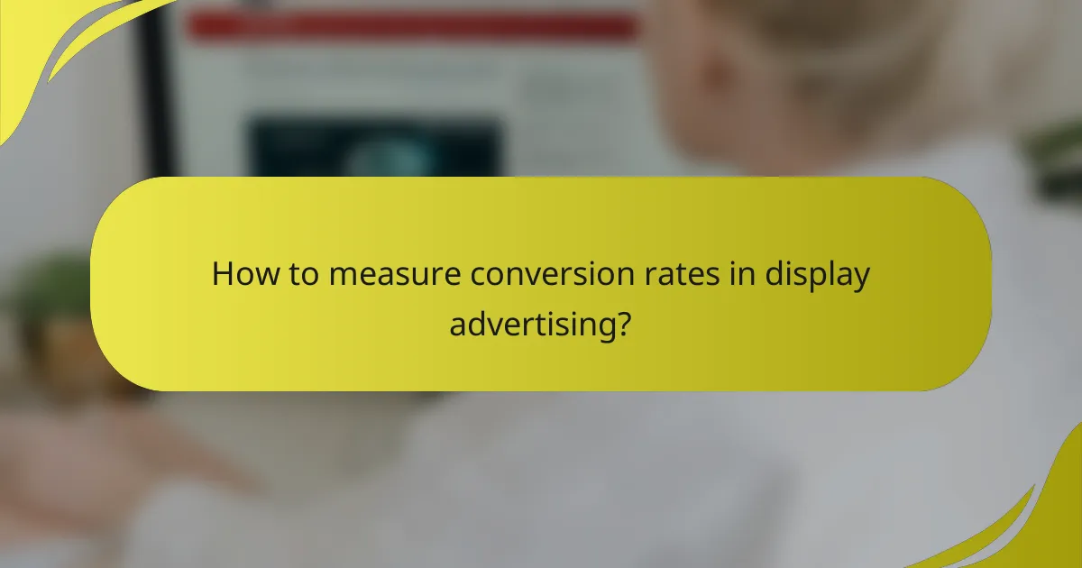 How to measure conversion rates in display advertising?