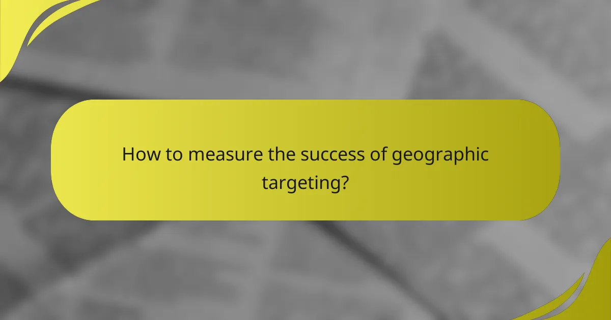 How to measure the success of geographic targeting?