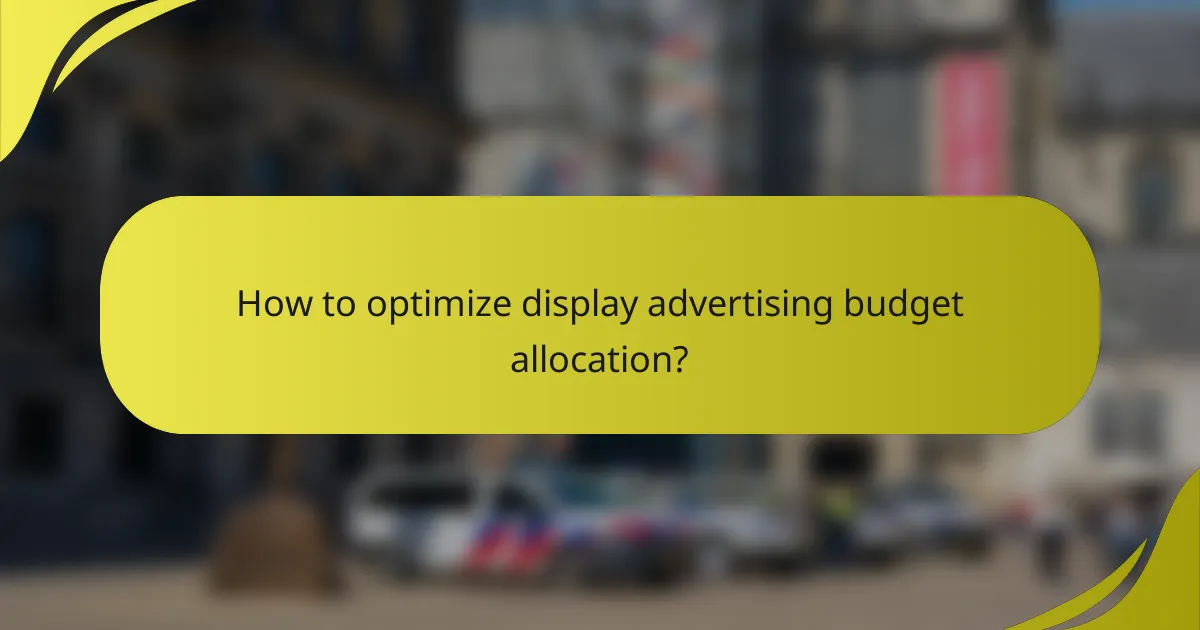 How to optimize display advertising budget allocation?