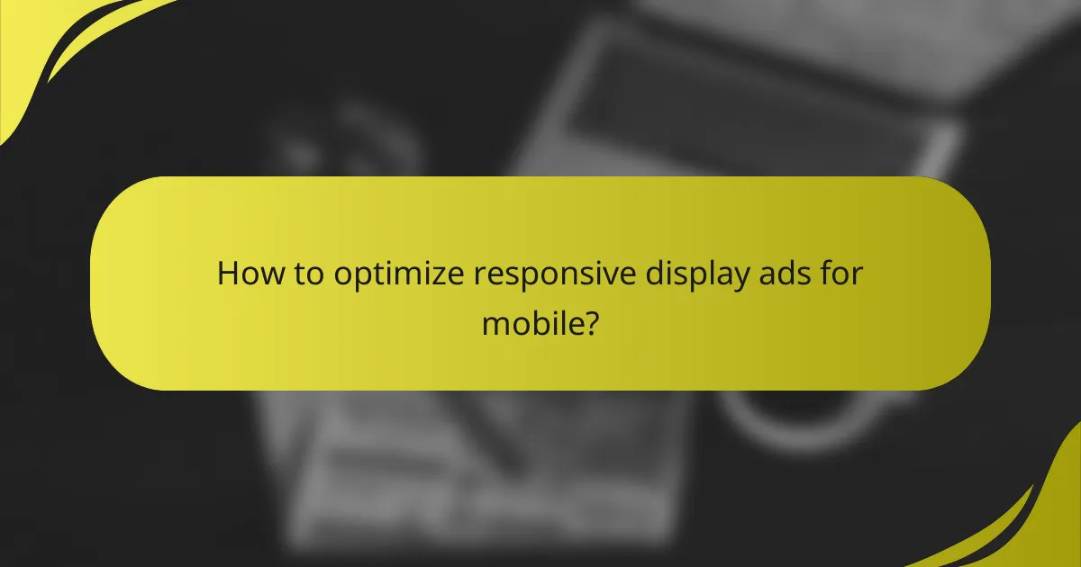 How to optimize responsive display ads for mobile?