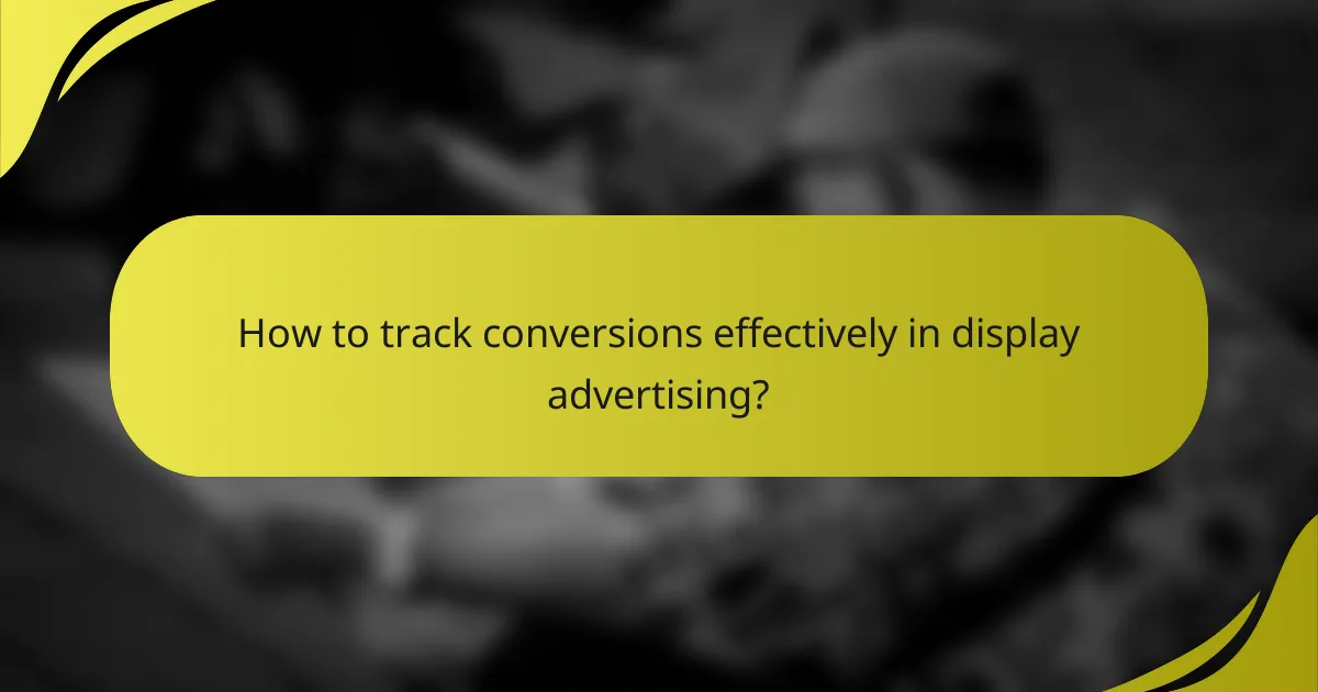 How to track conversions effectively in display advertising?