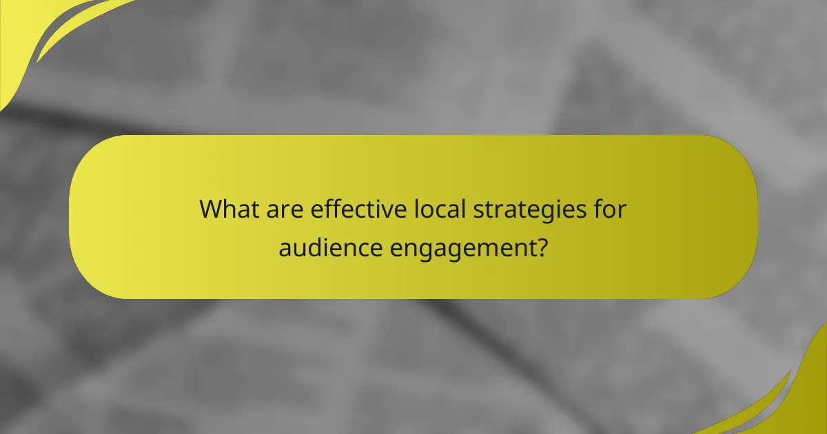 What are effective local strategies for audience engagement?
