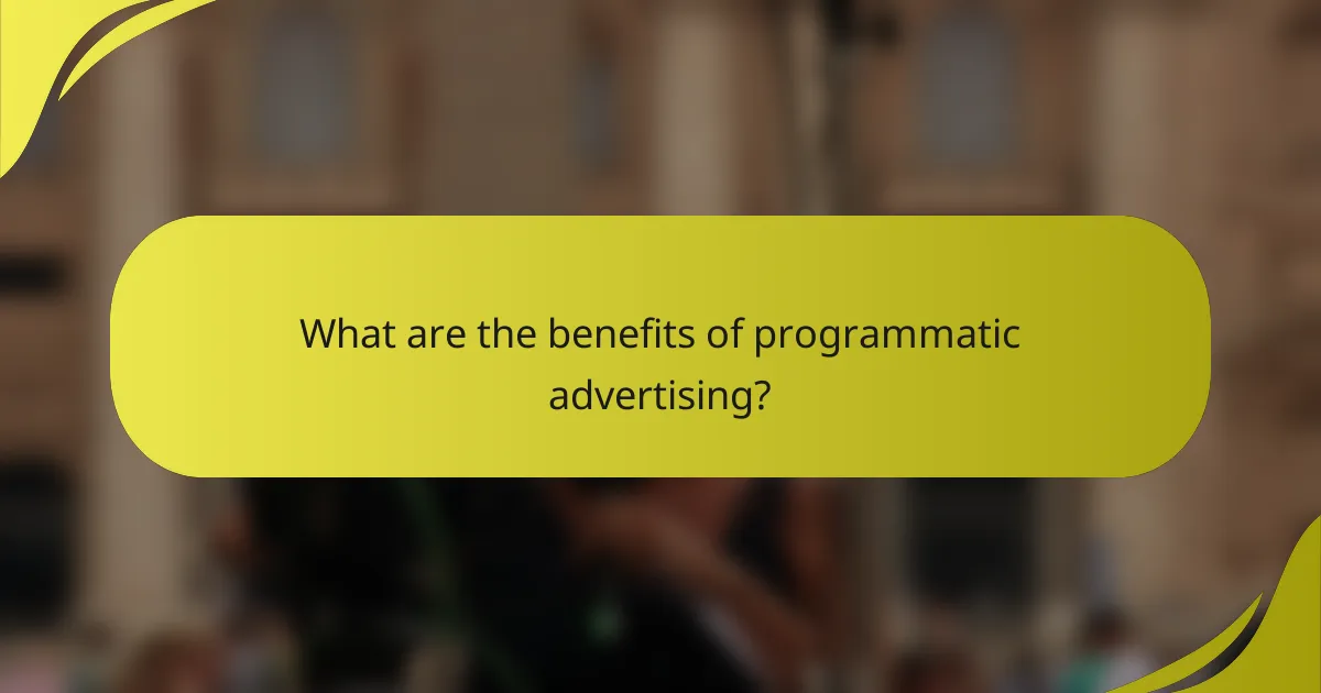 What are the benefits of programmatic advertising?