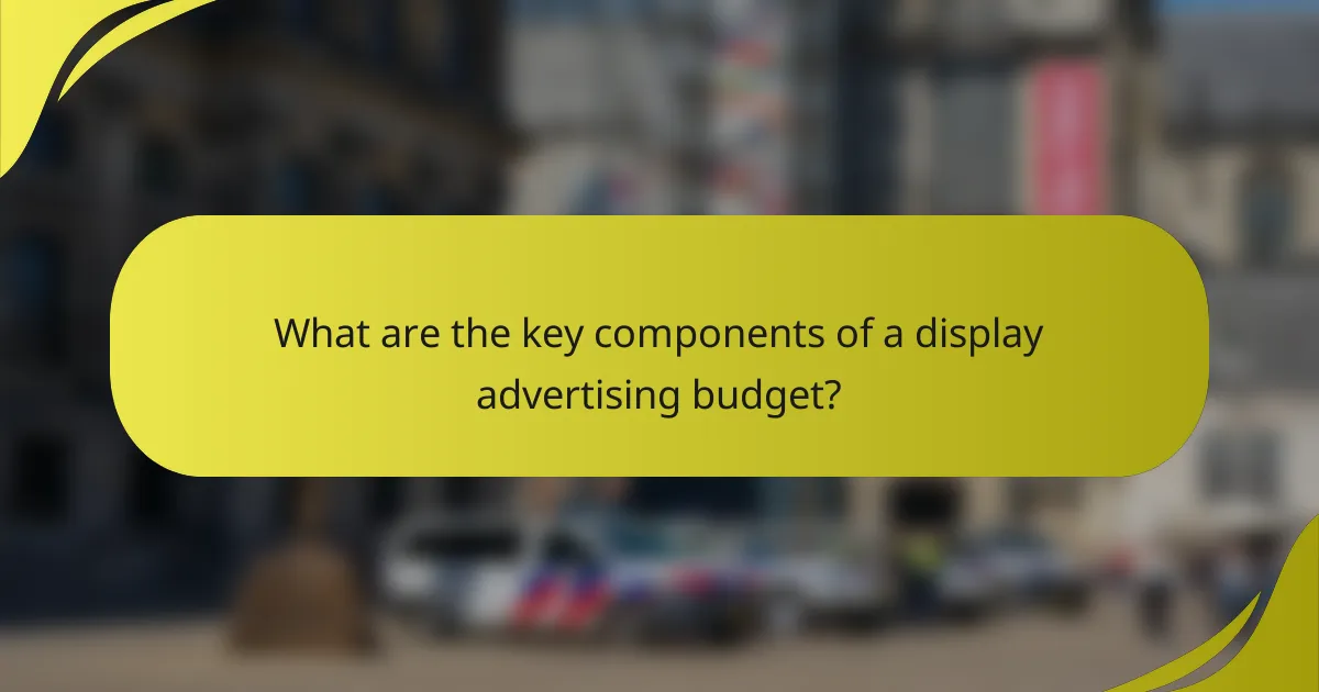 What are the key components of a display advertising budget?