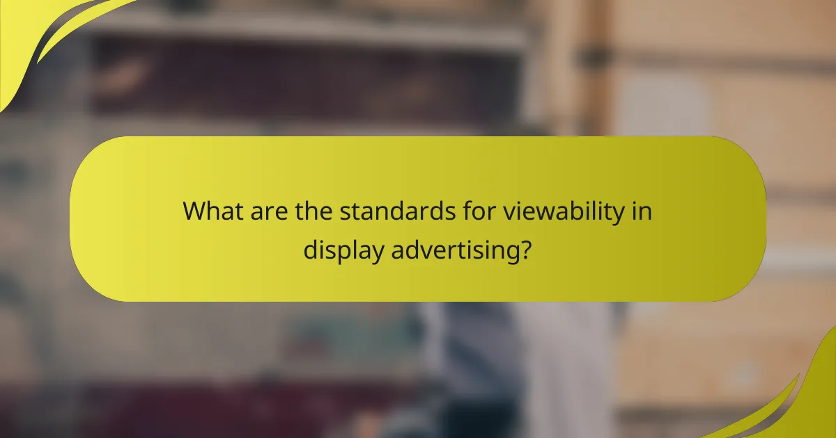 What are the standards for viewability in display advertising?