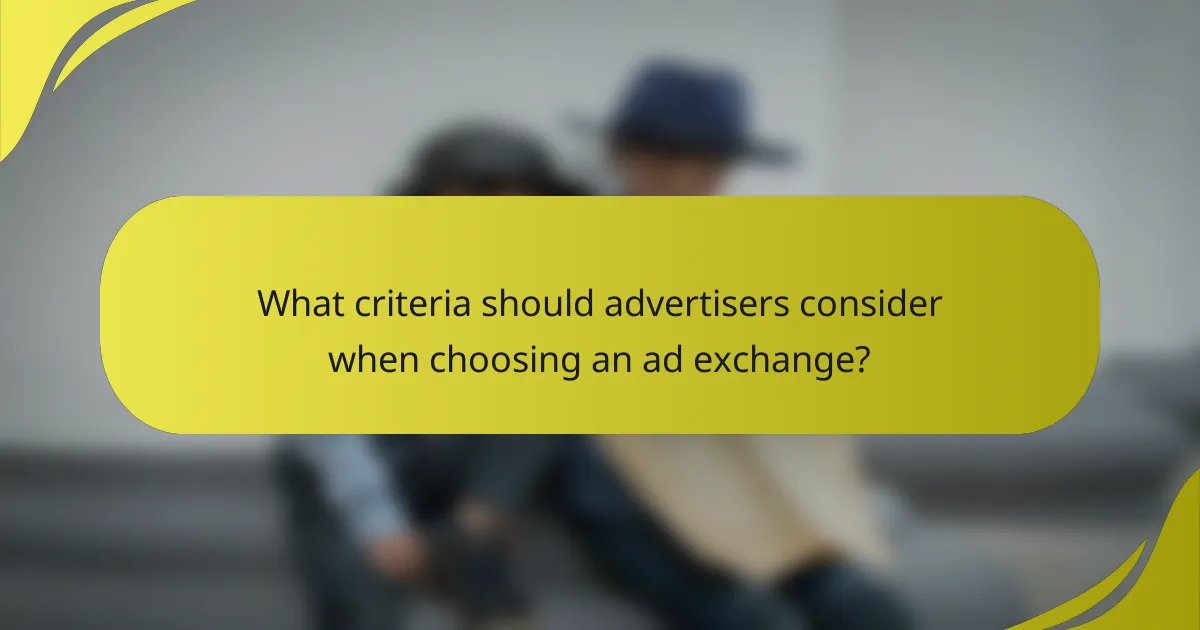 What criteria should advertisers consider when choosing an ad exchange?