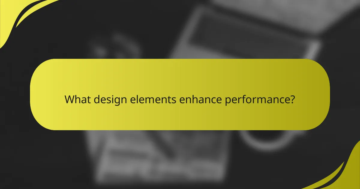 What design elements enhance performance?