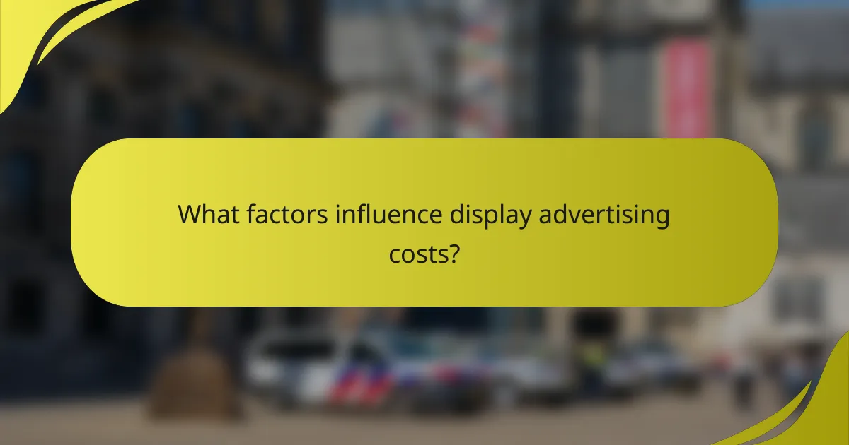 What factors influence display advertising costs?