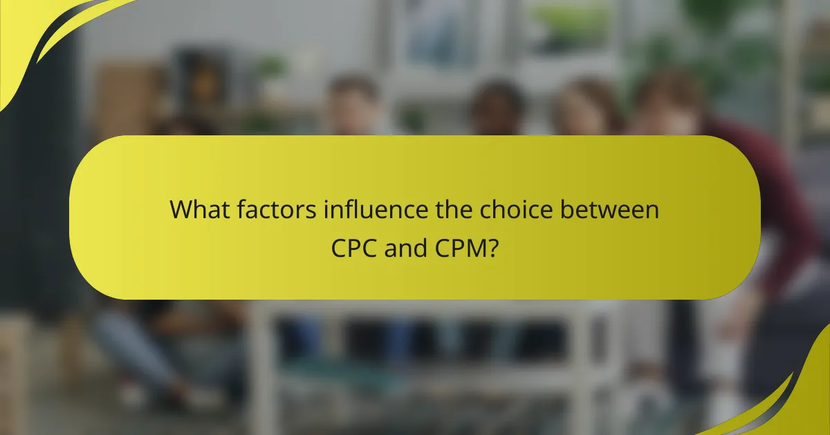 What factors influence the choice between CPC and CPM?