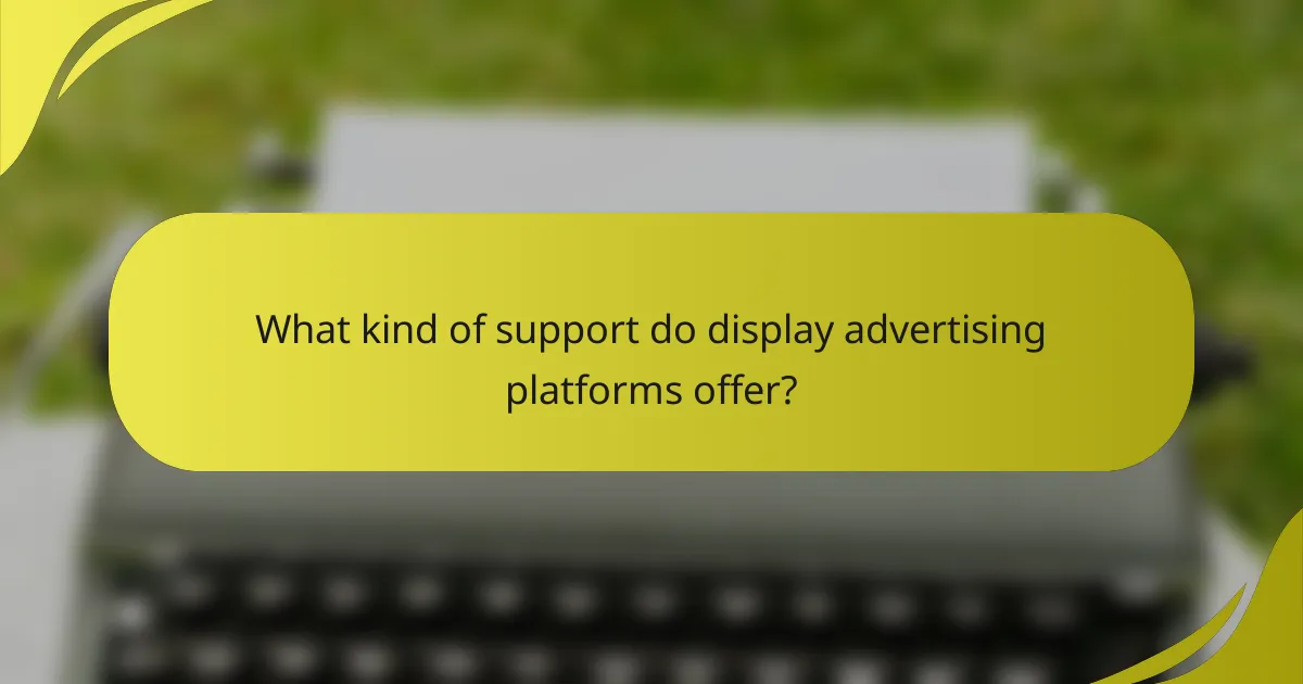 What kind of support do display advertising platforms offer?
