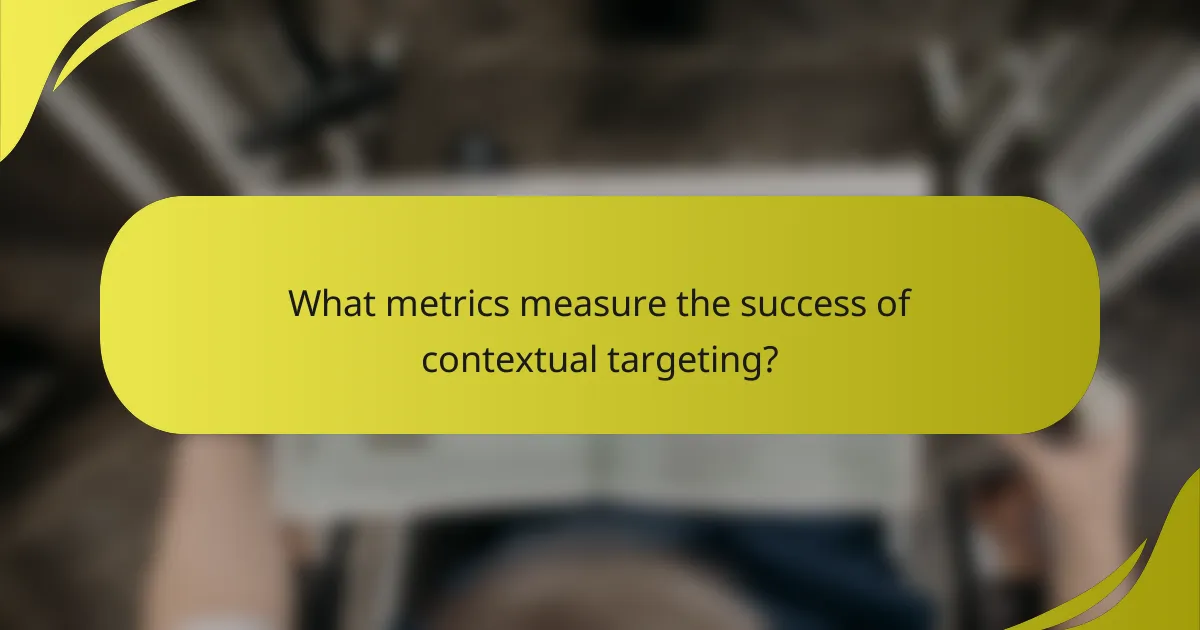What metrics measure the success of contextual targeting?