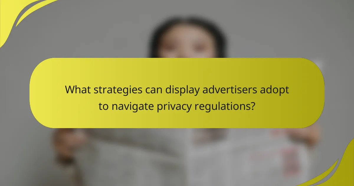 What strategies can display advertisers adopt to navigate privacy regulations?