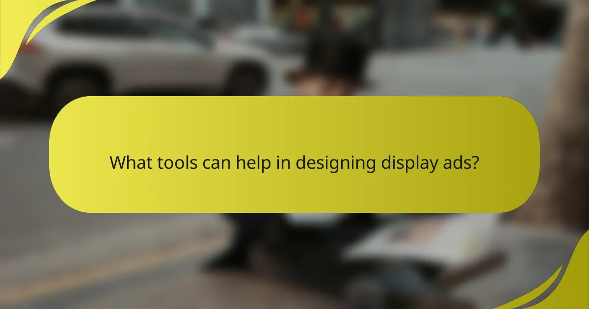 What tools can help in designing display ads?