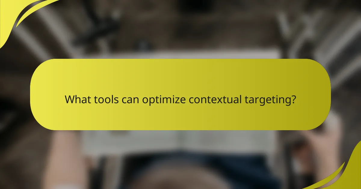 What tools can optimize contextual targeting?