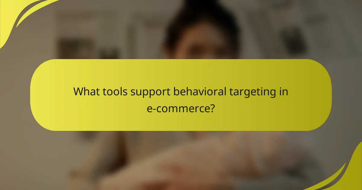 What tools support behavioral targeting in e-commerce?